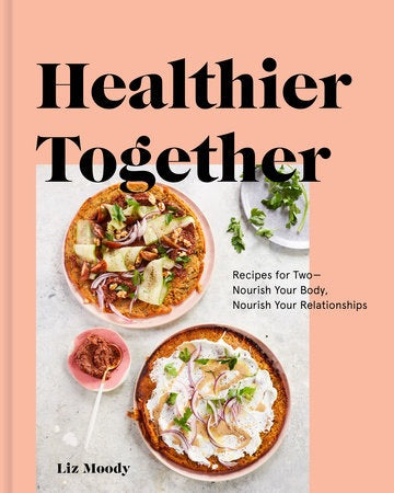 Healthier Together Cook Book - Liz Moody
