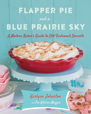 Flapper Pie & a Blue Prairie Sky Cook Book - Karlynn Johnston